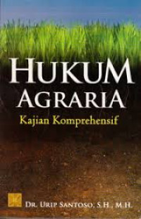 Hukum agraria : kajian komprehensif