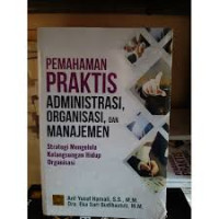 Pemahaman praktis administrasi,organisasi,dan manajemen