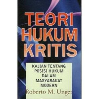 Teori hukum kritis : posisi hukum dalam masyarakat modern